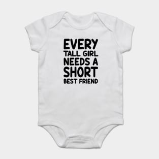 Every Tall Girl Needs A Short Best Friend Baby Bodysuit